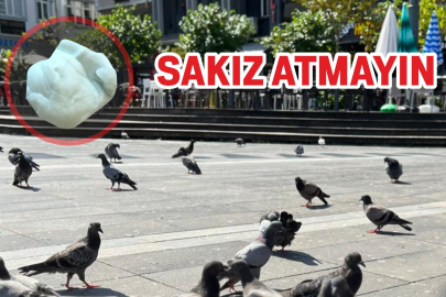 YERE SAKIZ ATARKEN BİR KERE DAHA DÜŞÜNÜN!